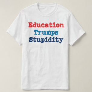 Camiseta La educación vence a la estupidez - Anti President