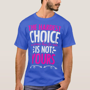 Camiseta La elección más difícil no es la de tu mujer femin