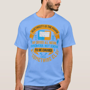 Camiseta La electricidad es la energía que causa toda la na