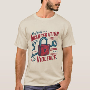 Camiseta La encarcelación es violencia (abolición)