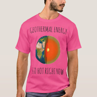 CAMISETA LA ENERGÍA GEOTÉRMICA ES TAN CALIENTE AHORA MISMO