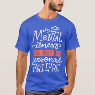 Camiseta La Enfermedad Mental No Es Un Fracaso Personal
