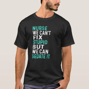 Camiseta La enfermera no puede arreglar la estupidez pero p
