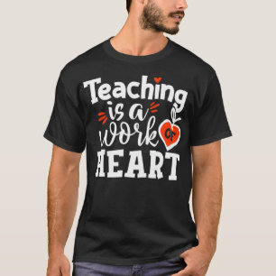 Camiseta La enseñanza es un trabajo de corazón para volver 