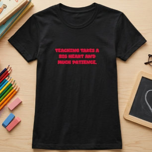 Camiseta La enseñanza requiere un gran corazón y paciencia 