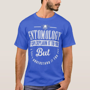 Camiseta La Entomología Se Lo Puedo Explicar Pero Divertido