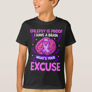 Camiseta La epilepsia es prueba de que tengo un cerebro ¿Cu