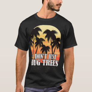 Camiseta La escalada de arboristas en árboles no sólo abraz