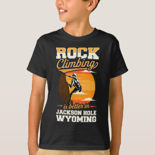 Camiseta La escalada en roca es mejor en Jackson Hole Wyomi