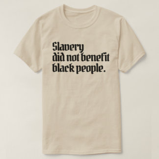 Camiseta La esclavitud antirracista no beneficia a los negr