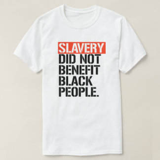 Camiseta La esclavitud no beneficia a los negros