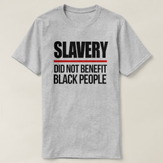 Camiseta La esclavitud no beneficia a los negros