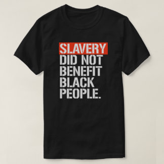 Camiseta La esclavitud no benefició a los negros