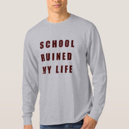 Camiseta La escuela arruinó mi vida