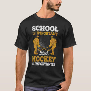 Camiseta La Escuela De Hockey Es Importante, Pero El Hockey
