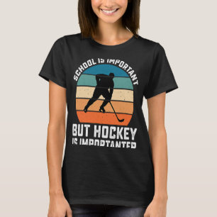 Camiseta La Escuela De Hockey Es Importante, Pero El Hockey