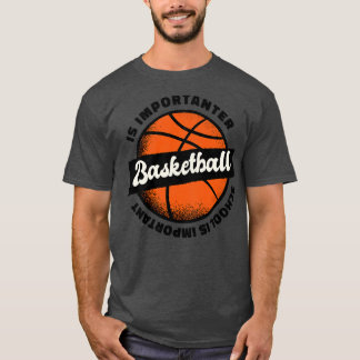 Camiseta La escuela es importante, pero BasketBall es impor