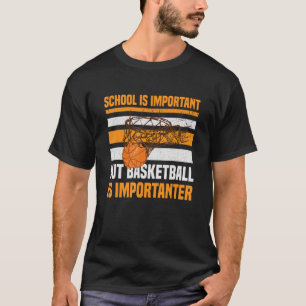 Camiseta La escuela es importante, pero el baloncesto es im