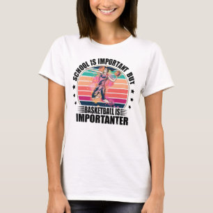 Camiseta La escuela es importante, pero el baloncesto es im