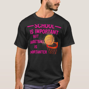 Camiseta La escuela es importante, pero el baloncesto es im