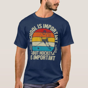 Camiseta La escuela es importante, pero el hockey es import