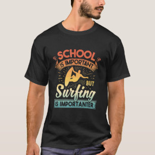 Camiseta La Escuela Es Importante, Pero El Surf Es Importan