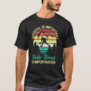 Camiseta La Escuela Es Importante Pero El Tenis De Mesa Es 