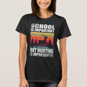 Camiseta La Escuela Es Importante, Pero La Caza Es Importan