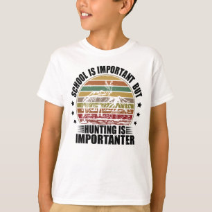 Camiseta La Escuela Es Importante, Pero La Caza Es Importan