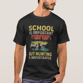 Camiseta La Escuela Es Importante, Pero La Caza Es Importan