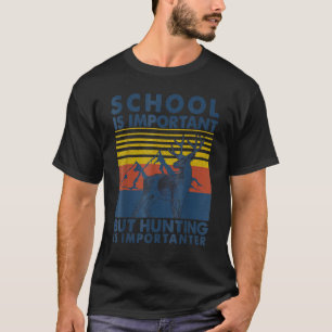 Camiseta La Escuela Es Importante, Pero La Caza Es Importan