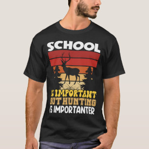 Camiseta La escuela es importante pero la caza es important