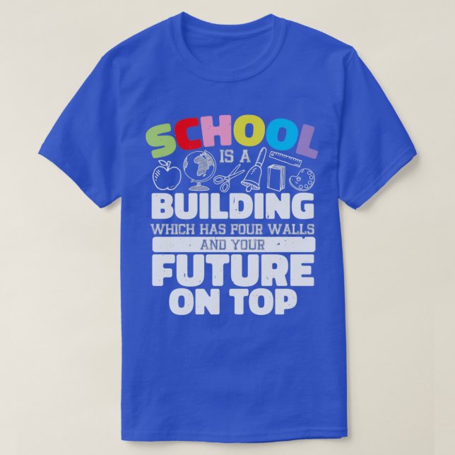 Camiseta La escuela es un edificio que tiene cuatro paredes (Diseño del anverso)