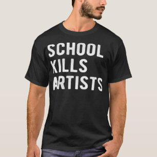 Camiseta La escuela mata a artistas