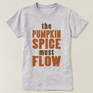 Camiseta La especia de calabaza debe fluir