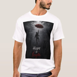 Camiseta “La esperanza es frágil: aferrarse mientras todo s