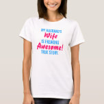 Camiseta ¡La esposa de mi marido es asombrosa! Verdadera Hi<br><div class="desc">Puede editar el texto utilizando los campos de texto de la página o haciendo clic en el botón "Personalizar it!" para más tipos de letra (300 ),  colores y opciones de alineación.</div>
