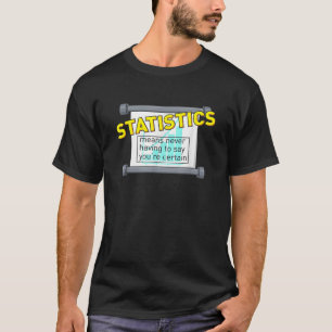 Camiseta La estadística significa nunca tener que decir que