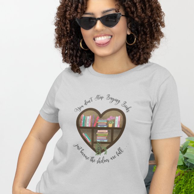 Camiseta La estantería Heart "No dejes de comprar libros .  (Subido por el creador)