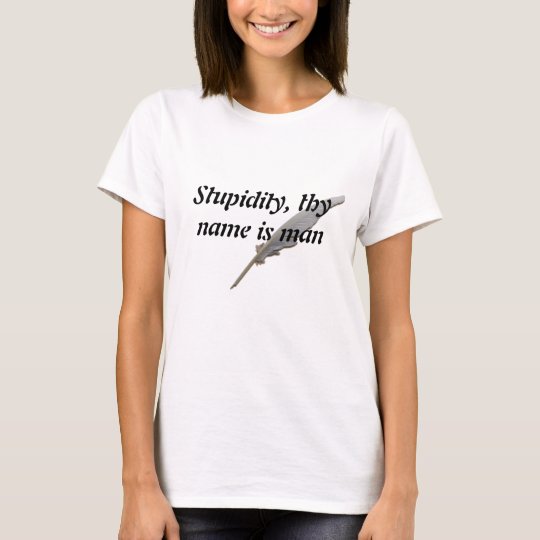 Camiseta La estupidez, thy nombre es hombre