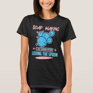 Camiseta La Fabricación De Jabón Es Como Cocinar Sin Licer 