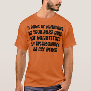 Camiseta La Falta De Planificación Por Su Parte No Constitu