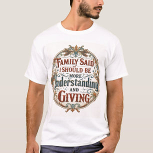 Camiseta La familia dijo que debo ser comprensivo y generos