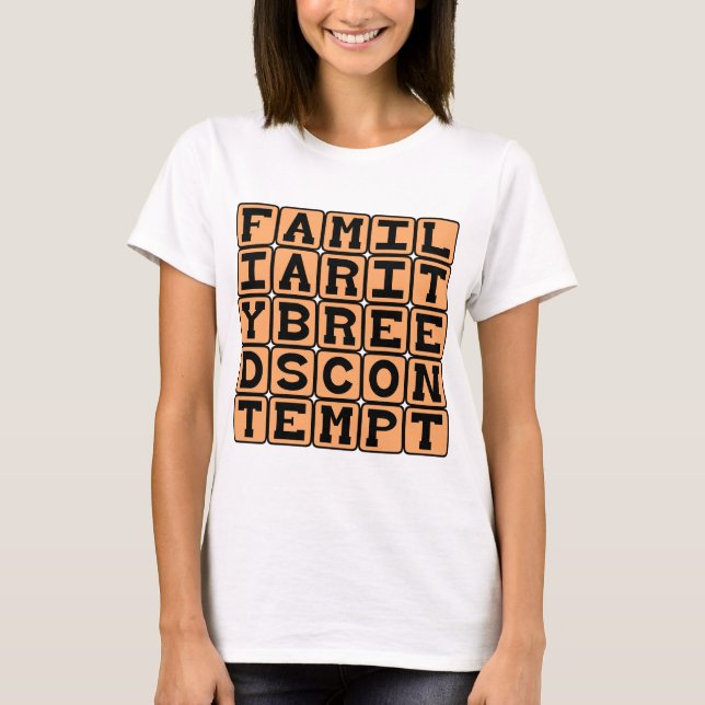 Camiseta La familiaridad engendra desdén (Anverso)