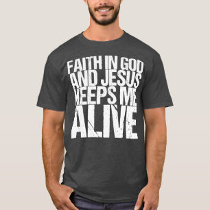 Camiseta La Fe En Dios Y Jesús Me Mantiene Vivo