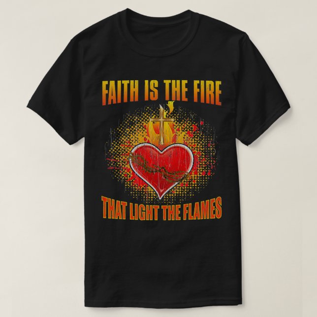 Camiseta La Fe Es El Fuego Que Enciende Las Llamas Cristian (Diseño del anverso)