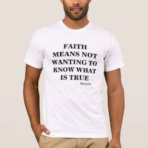 Camiseta La fe significa el deseo saber cuál es verdad