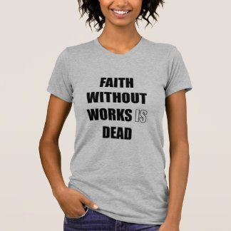 Camiseta La fe sin obras está muerta 