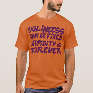 Camiseta La fealdad puede arreglar la estupidez es para sie