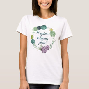 Camiseta La felicidad de la planta  Felicidades es comprar 